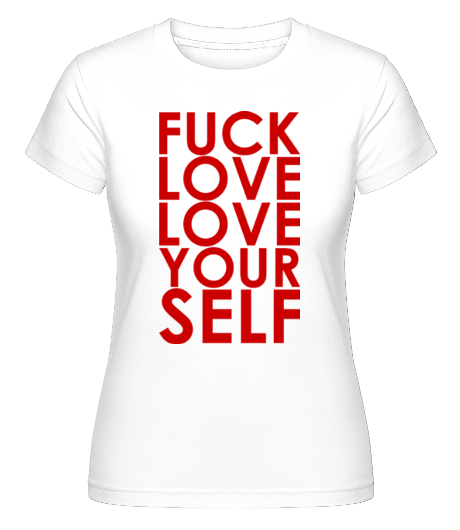 Fuck Love Love Yourself ·  T-shirt Shirtinator femme