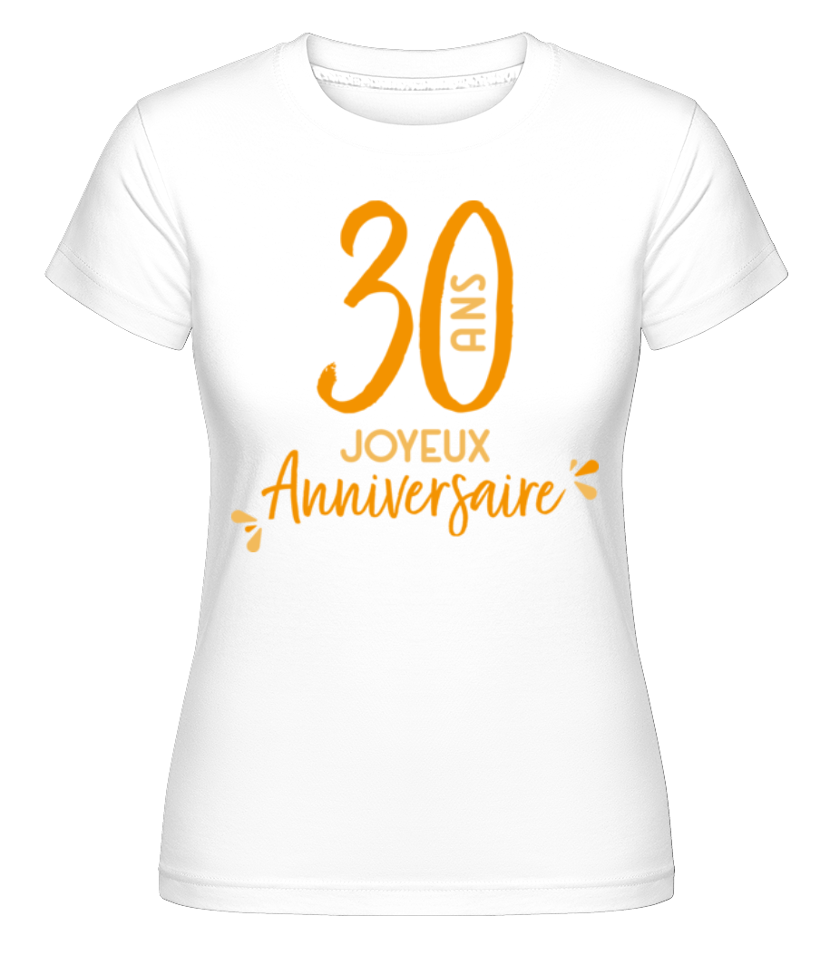 30 Ans Joyeux Anniversaire ·  T-shirt Shirtinator femme