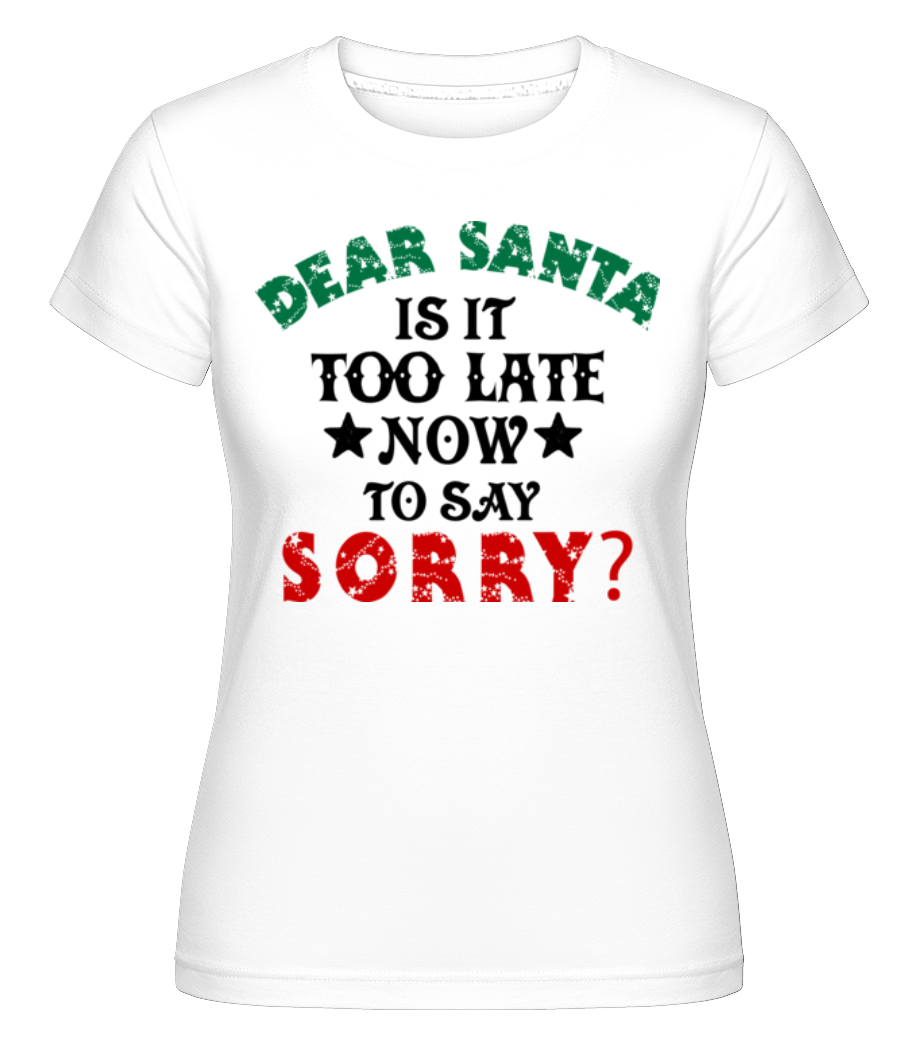 Dear Santa Is It Too Late? ·  T-shirt Shirtinator femme