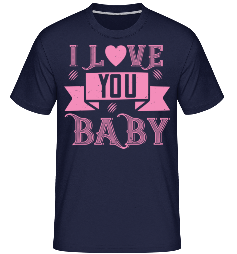 I Love You Baby ·  T-Shirt Shirtinator homme