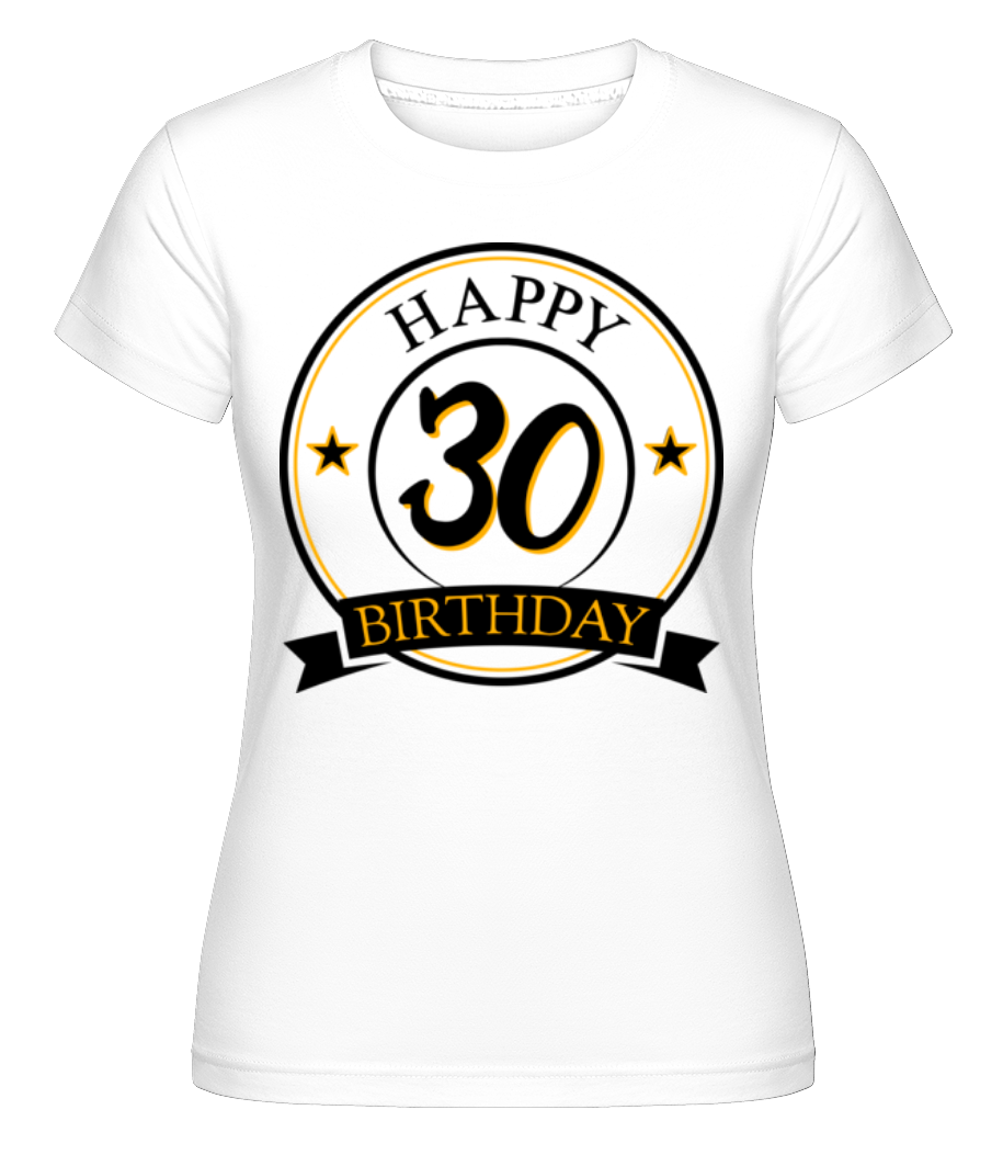 Happy Birthday 30 ·  T-shirt Shirtinator femme