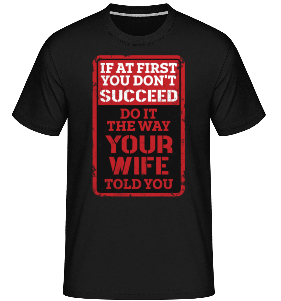 Do It The Way Your Wife Told You ·  T-Shirt Shirtinator homme