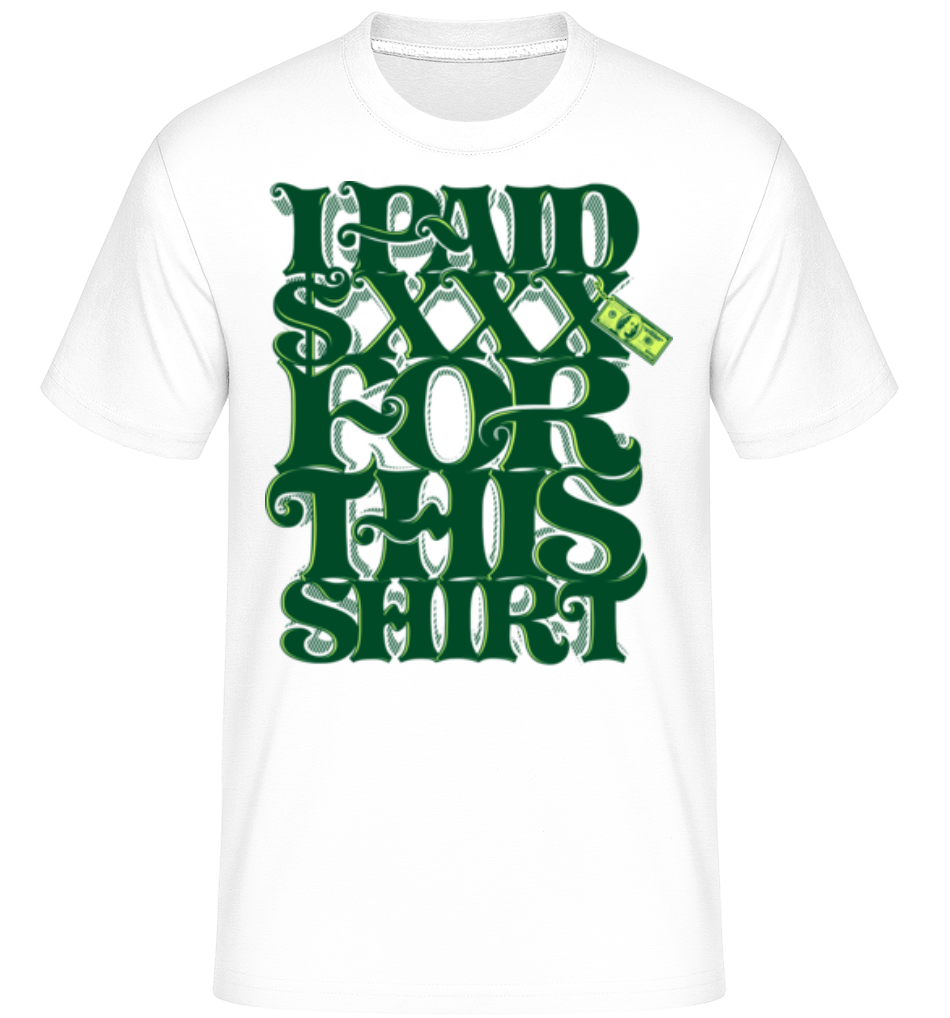 I Paid $xxx For This Shirt ·  T-Shirt Shirtinator homme