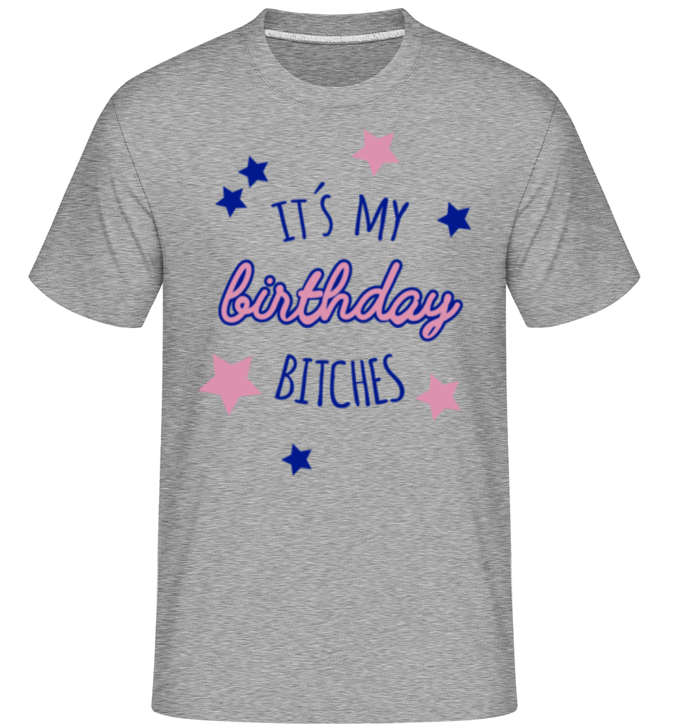 It's My Birthday Bitches ·  T-Shirt Shirtinator homme