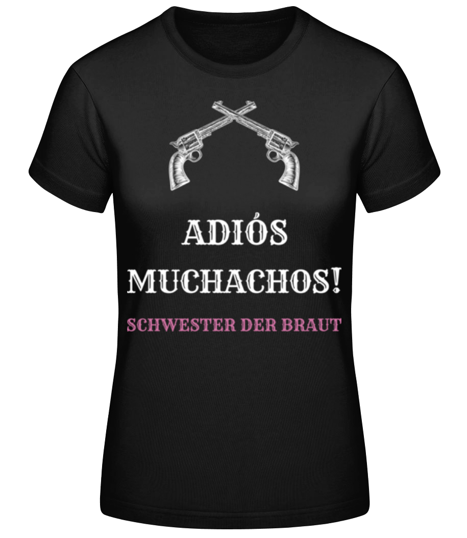 Adiós Muchachos Schwester Der Braut · Frauen Basic T-Shirt