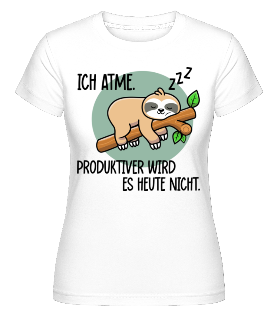 Ich Atme Produktiver Wird Es Nicht · Shirtinator Frauen T-Shirt