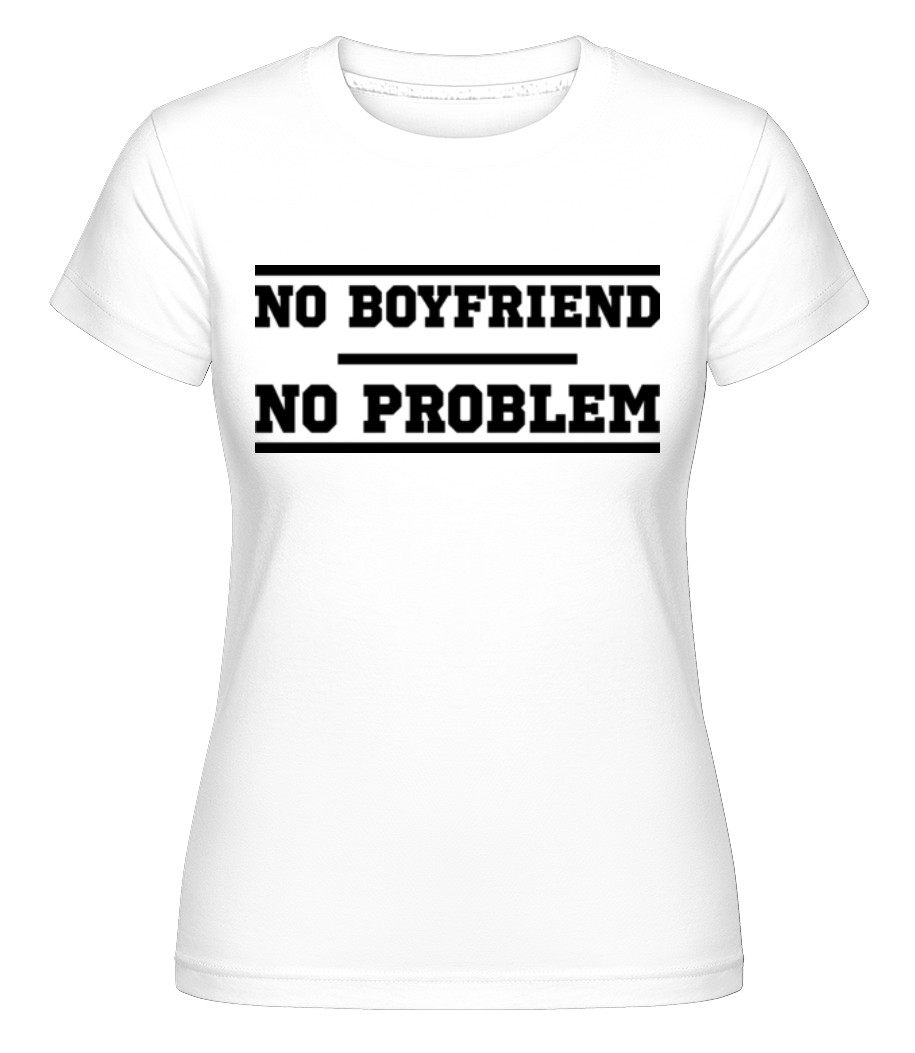 No Boyfriend No Problem ·  T-shirt Shirtinator femme