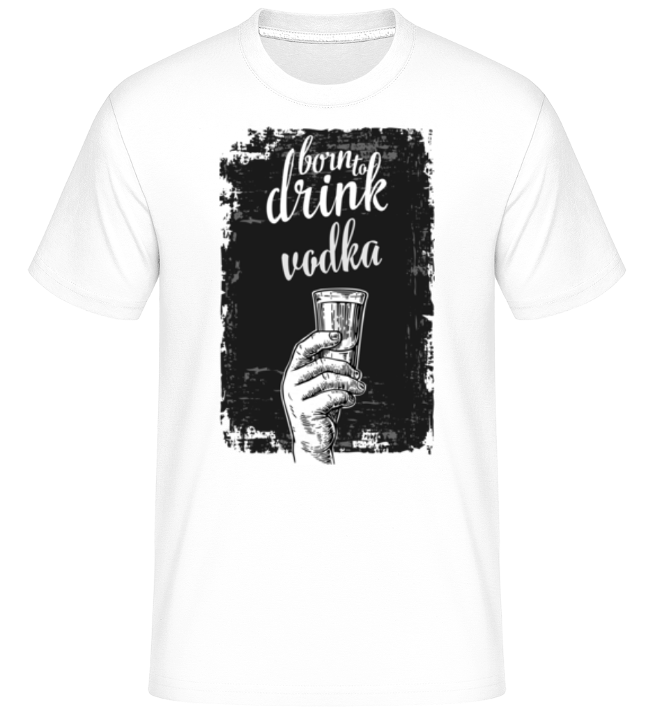 Born To Drink Vodka ·  T-Shirt Shirtinator homme