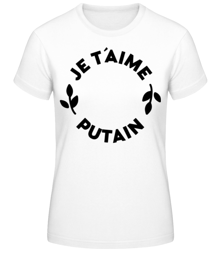 Je T'Aime Putain · T-shirt standard Femme