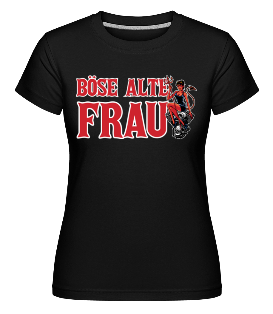 Böse Alte Frau · Shirtinator Frauen T-Shirt