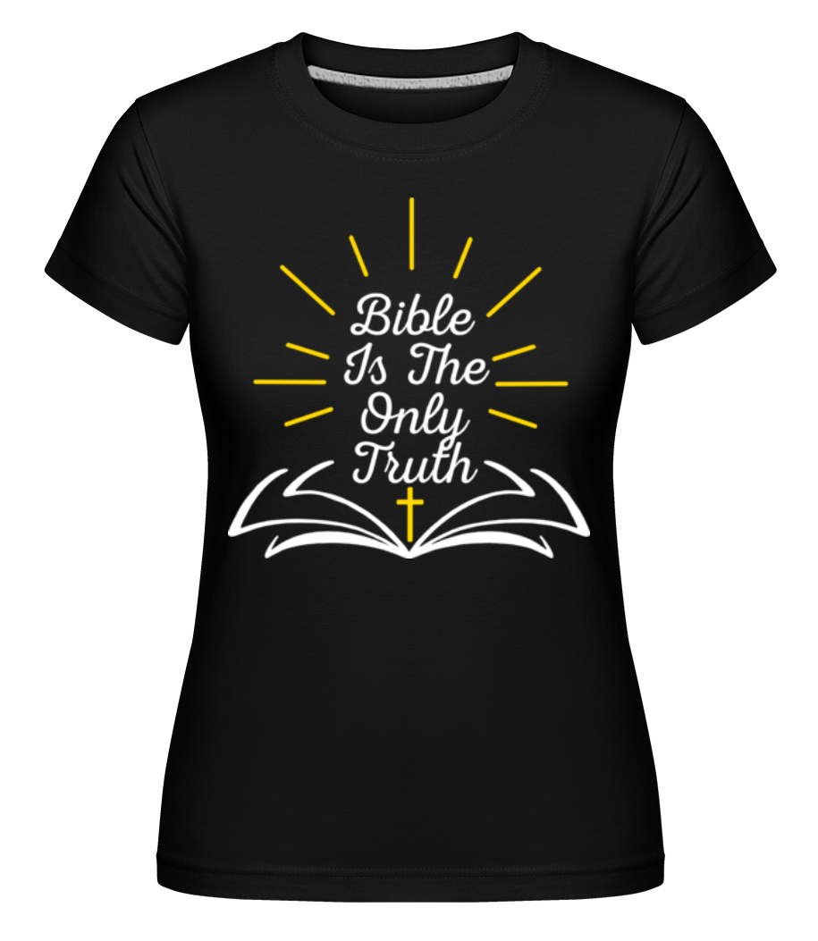 Bible Is The Only Truth ·  T-shirt Shirtinator femme