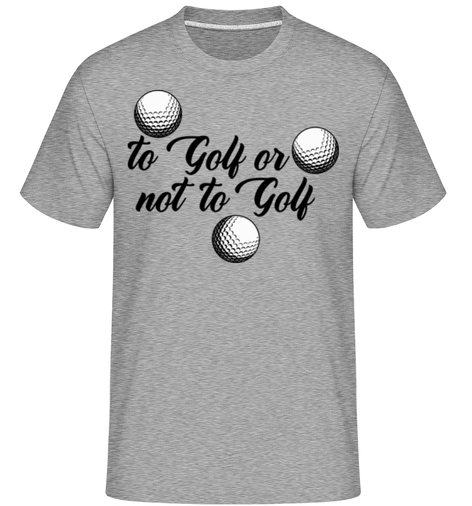 To Golf Or Not ·  T-Shirt Shirtinator homme