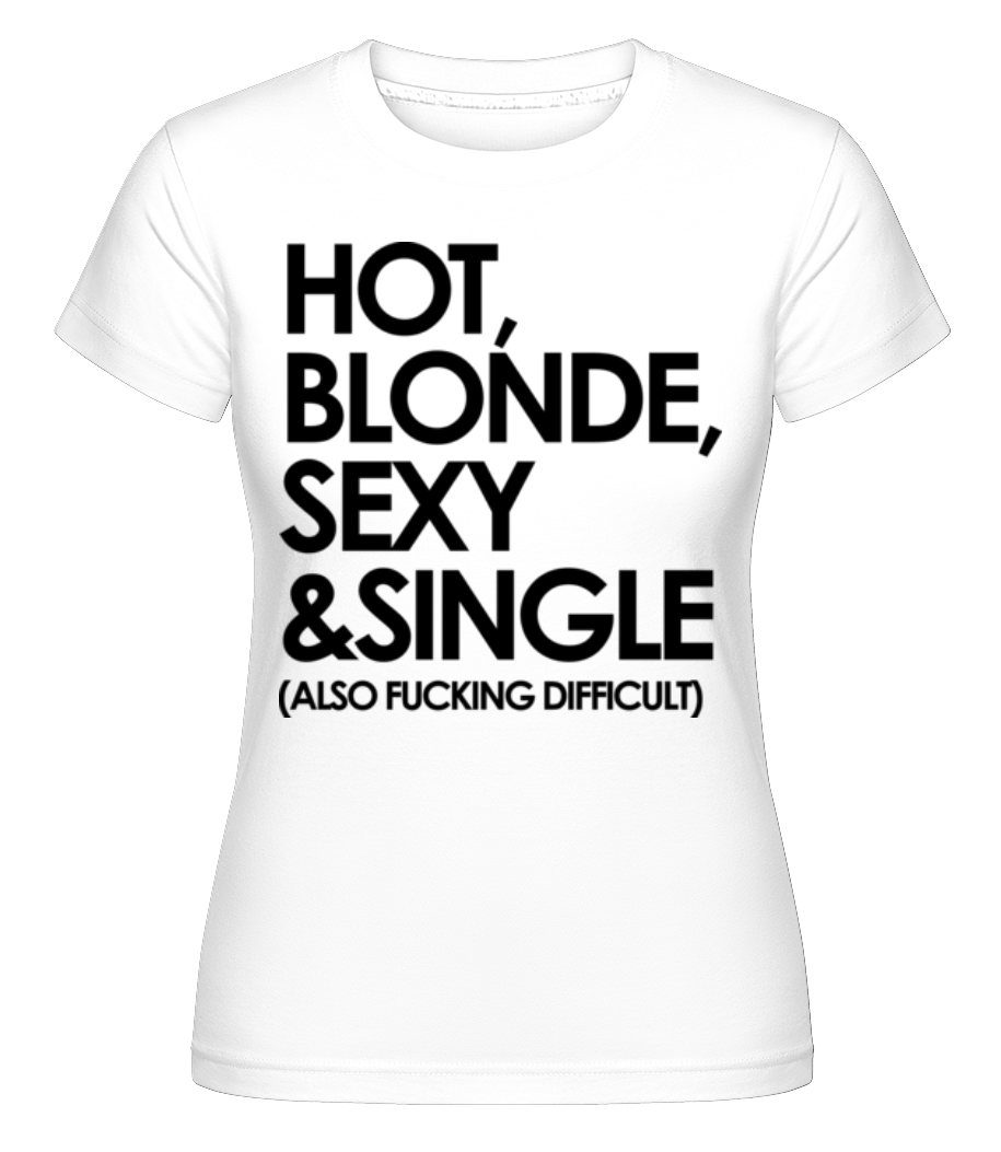 Hot, Blonde, Sexy & Single ·  T-shirt Shirtinator femme