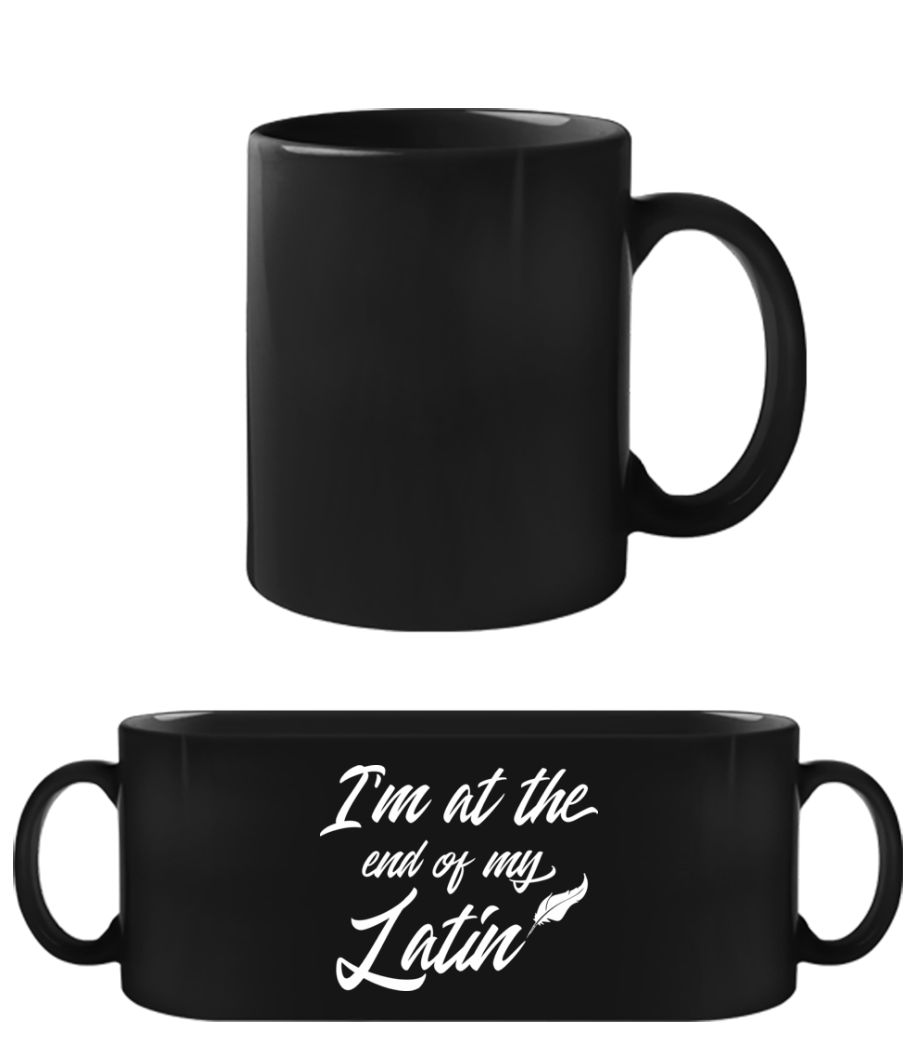 I'm At The End Of My Latin · Schwarze Tasse