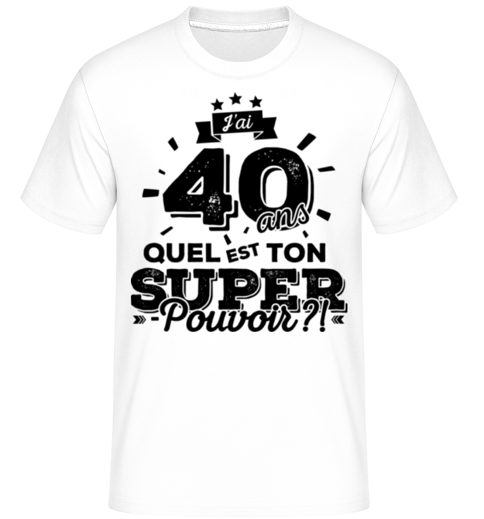 40 Ans Super Pouvoir ·  T-Shirt Shirtinator homme