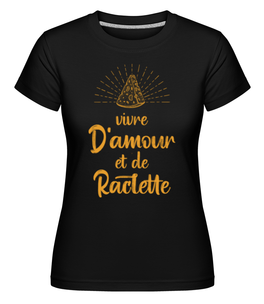 Vivre D'amour Et De Raclette ·  T-shirt Shirtinator femme