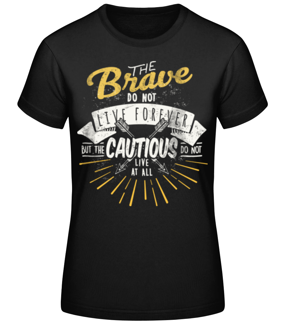 The Brave Don't Live Forever · T-shirt standard Femme