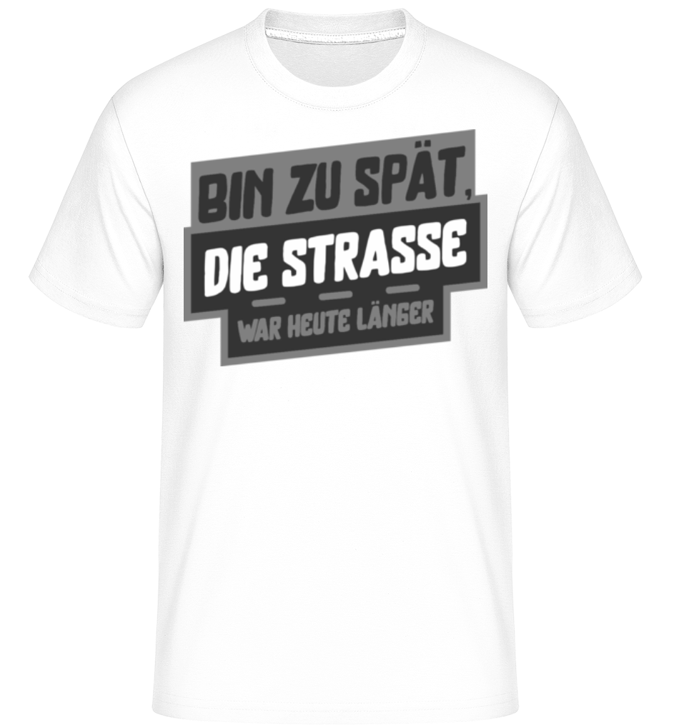 Die Straße War Heute Länger · Shirtinator Männer T-Shirt