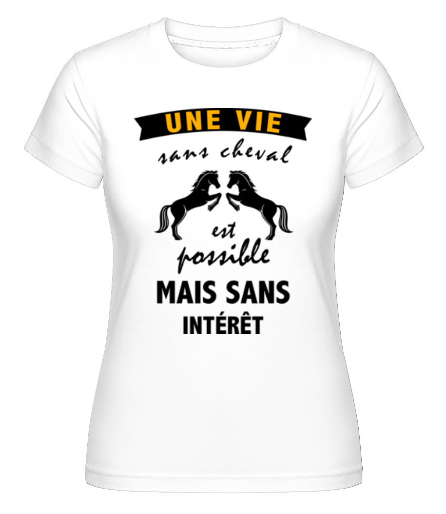 Une Vie Sans Cheval ·  T-shirt Shirtinator femme