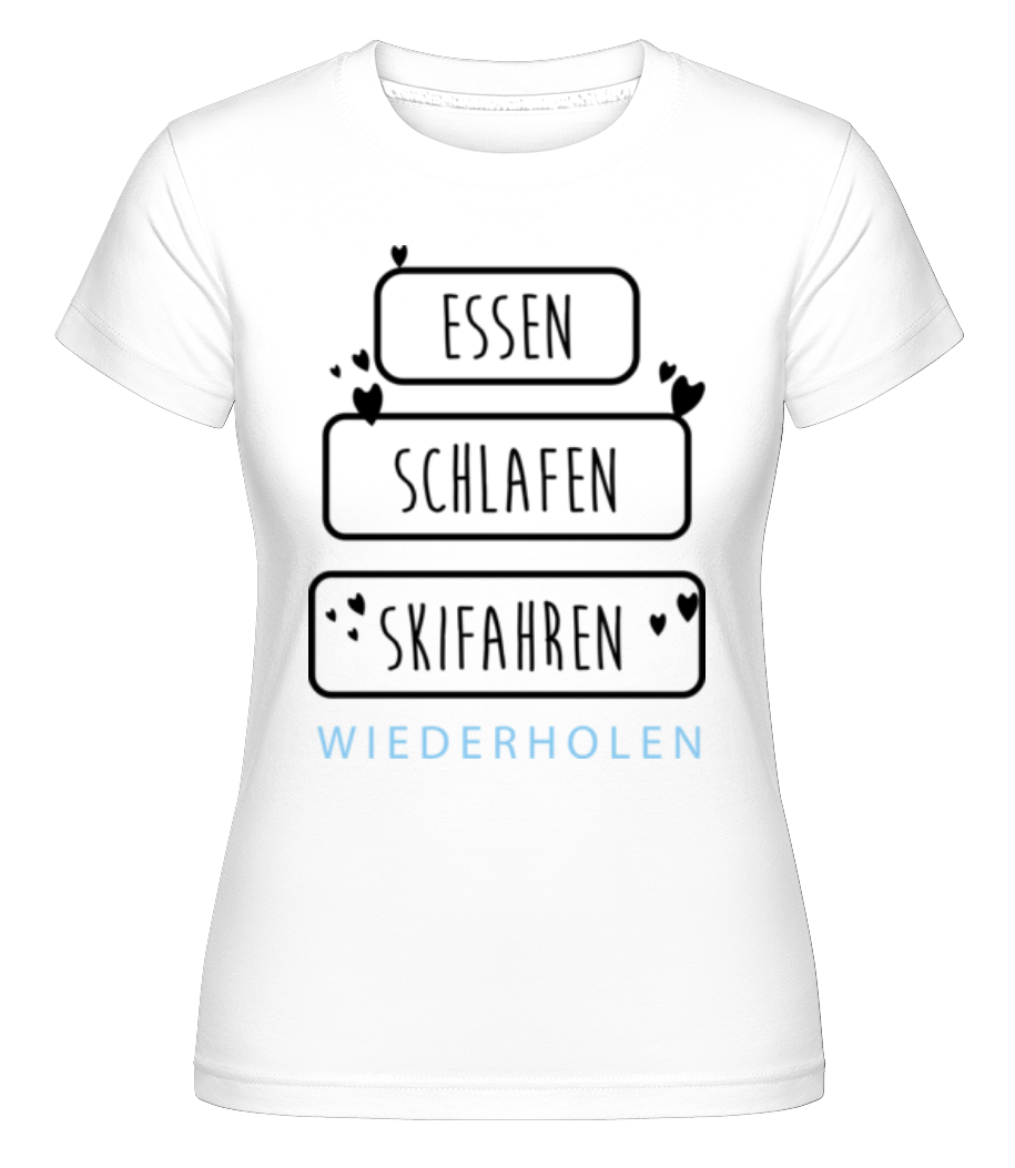 Essen Schlafen Skifahren · Shirtinator Frauen T-Shirt