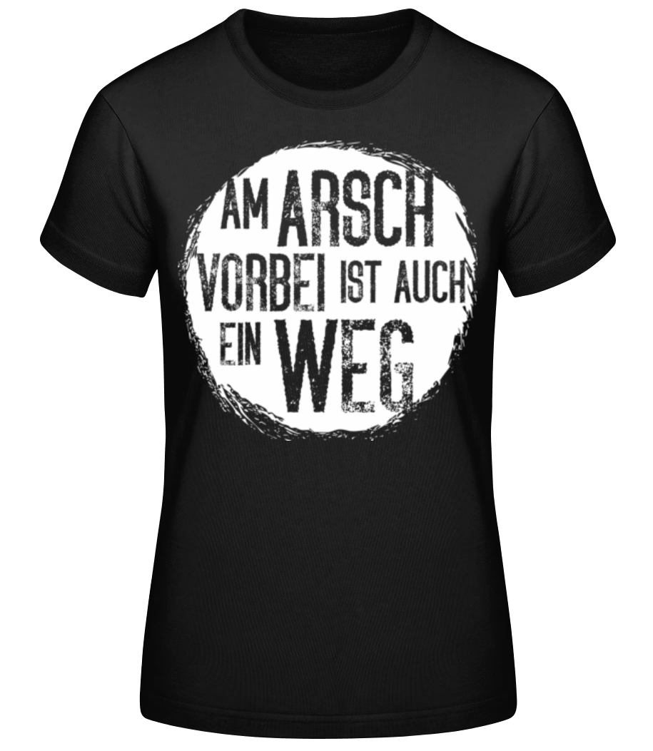 Vorschau: Am Arsch Vorbei Weg - Frauen Basic T-Shirt - Schwarz - Vorne