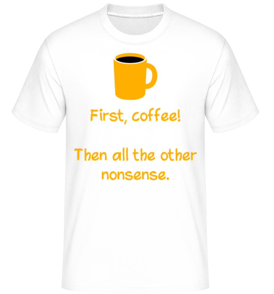 First, Coffee! ·  T-Shirt Shirtinator homme