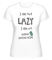 I Am Not Lazy -  Shirtinator Women's T-Shirt - White - Front I Am Not Lazy -  Shirtinator Women's T-Shirt - White - Front