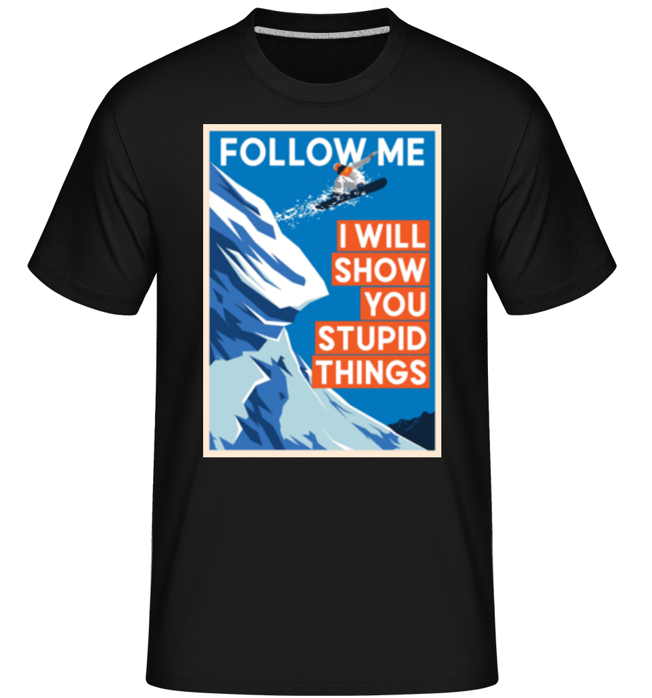 Follow Me I Will Show You Stupid Things ·  T-Shirt Shirtinator homme