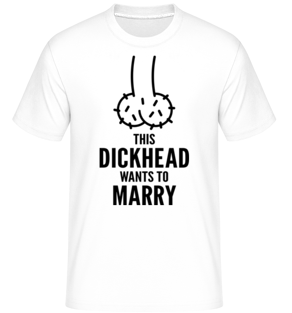 Dickhead Wants To Marry ·  T-Shirt Shirtinator homme