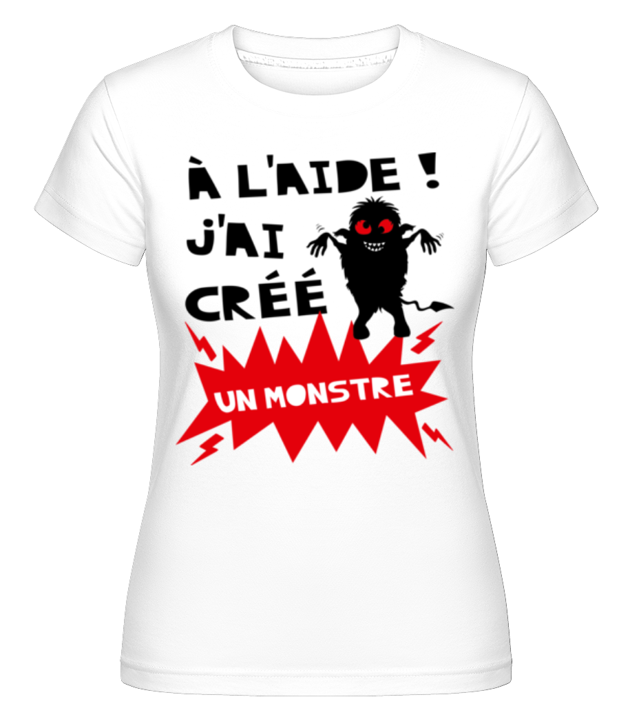 J'ai Créé Un Monstre ·  T-shirt Shirtinator femme