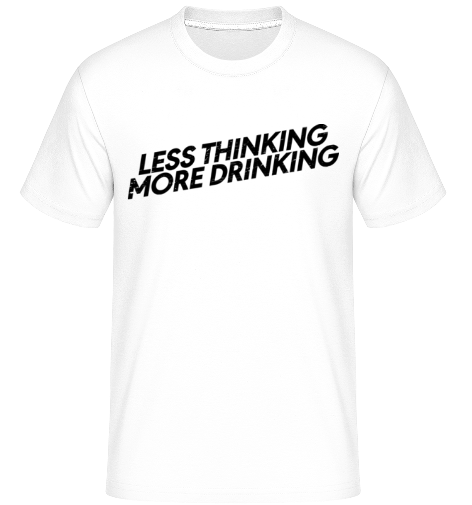 Less Thinking More Drinking ·  T-Shirt Shirtinator homme