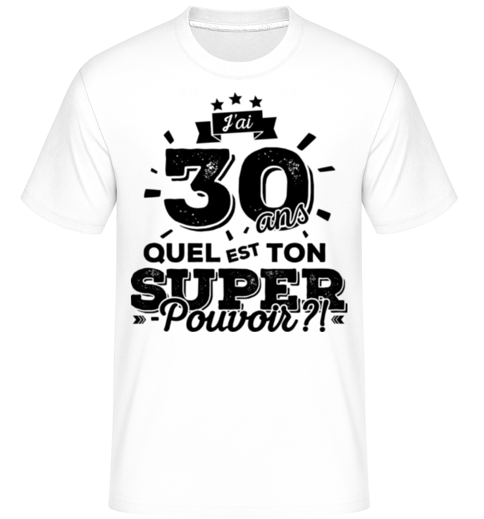 30 Ans Super Pouvoir ·  T-Shirt Shirtinator homme