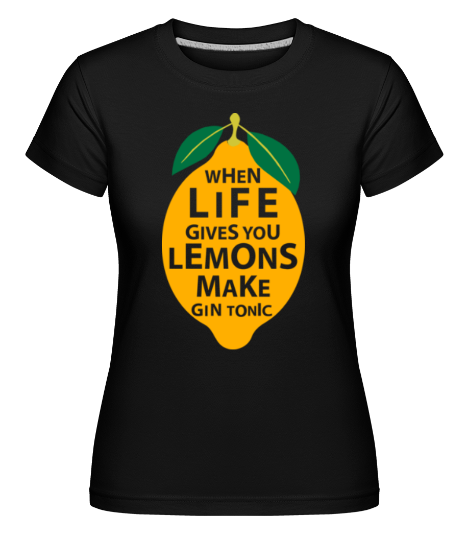 When Life Gives You Lemons ·  T-shirt Shirtinator femme