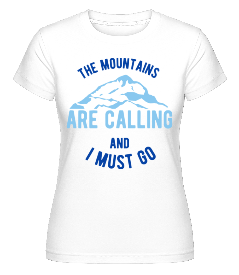 The Mountains Are Calling And I Must Go Blue ·  T-shirt Shirtinator femme