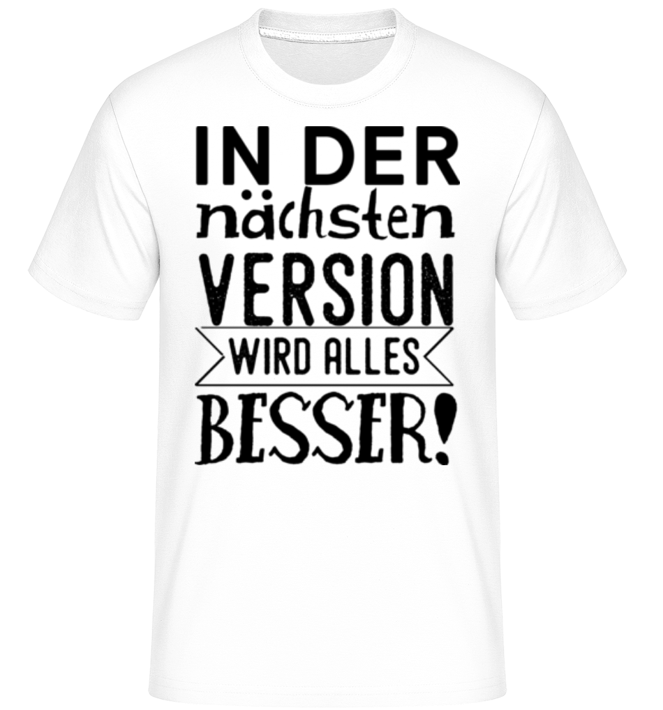 Die Nächste Version Wird Besser - Shirtinator Männer T-Shirt - Weiß - Vorne