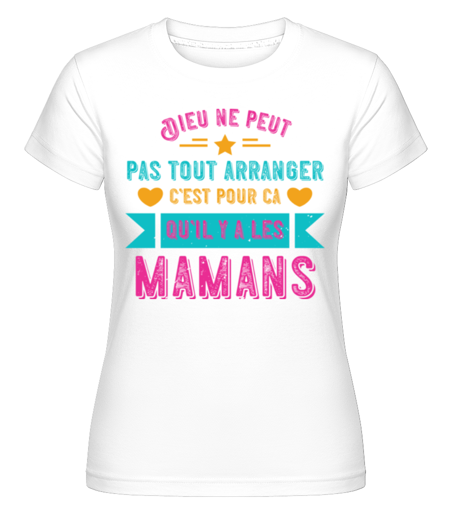 Dieu Ne Peut Pas Tout Arranger Mamans ·  T-shirt Shirtinator femme