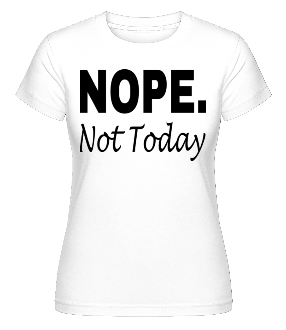 Nope Not Today -  T-shirt Shirtinator femme - Blanc - Devant