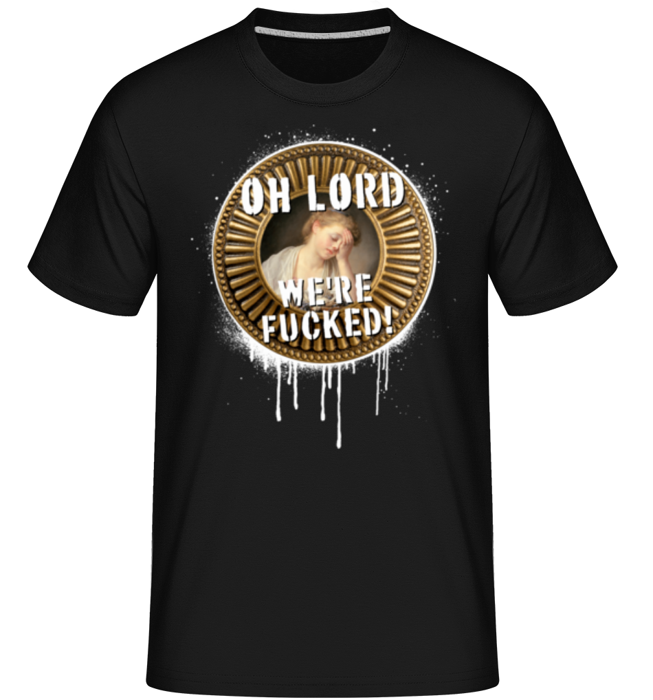 Oh Lord We're Fucked! ·  T-Shirt Shirtinator homme