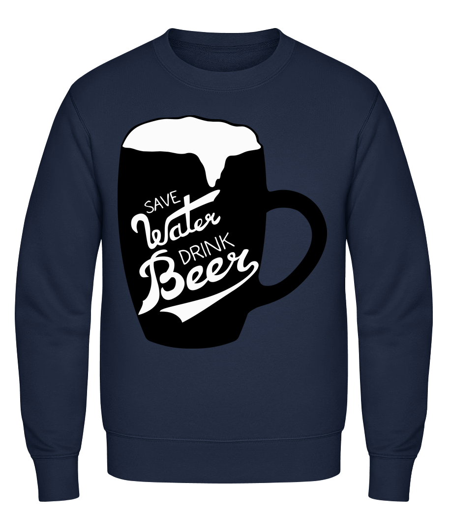 Save Water Drink Beer · Sweatshirt Homme