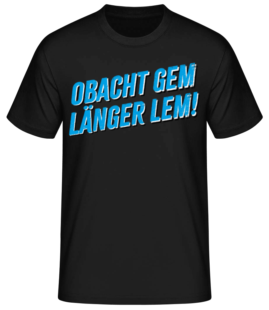 Obacht Gem Länger Lem · Männer Basic T-Shirt