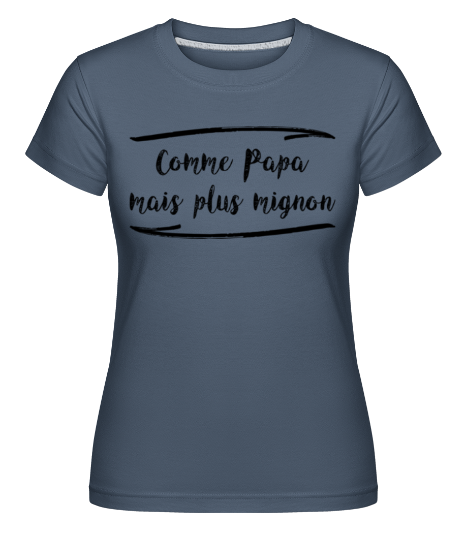 Aperçu: Comme Papa Mais Mignon -  T-shirt Shirtinator femme - Bleu denim - Devant