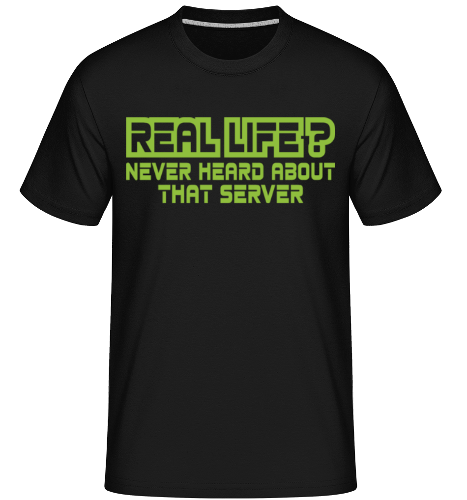 Real Life? ·  T-Shirt Shirtinator homme