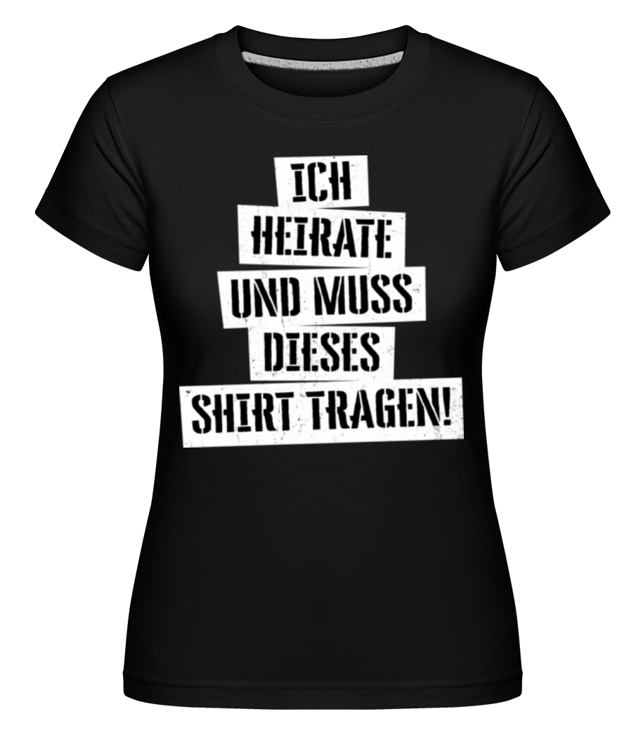 JGA Ich Muss Dieses Shirt Tragen · Shirtinator Frauen T-Shirt
