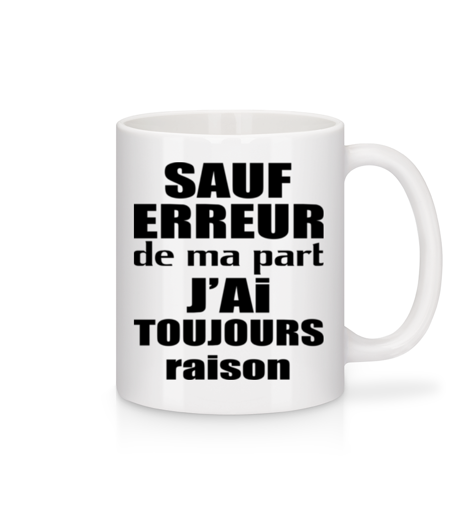 J'ai Toujours Raison · Mug en céramique blanc