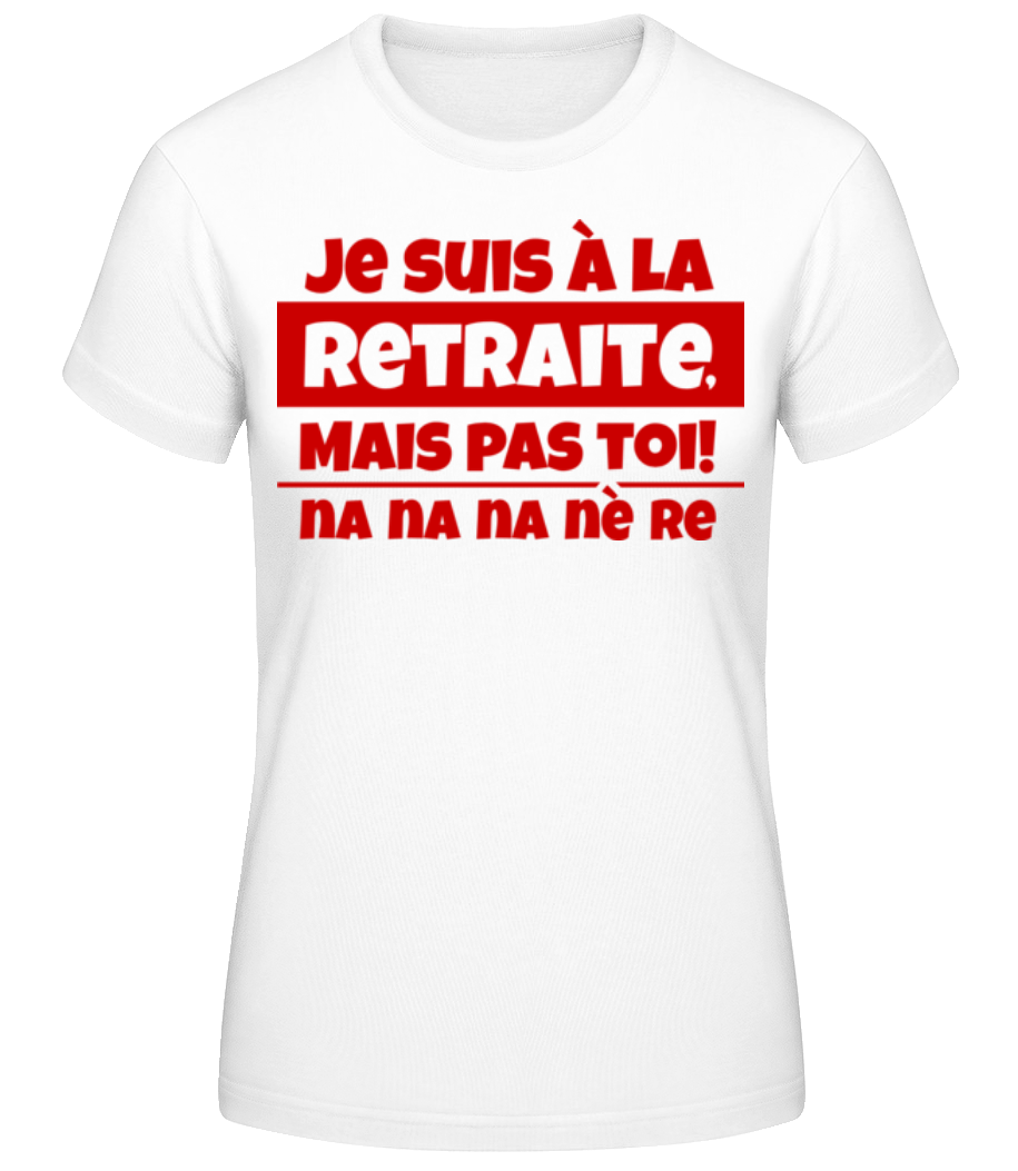 Je Suis À La Retraite · T-shirt standard Femme