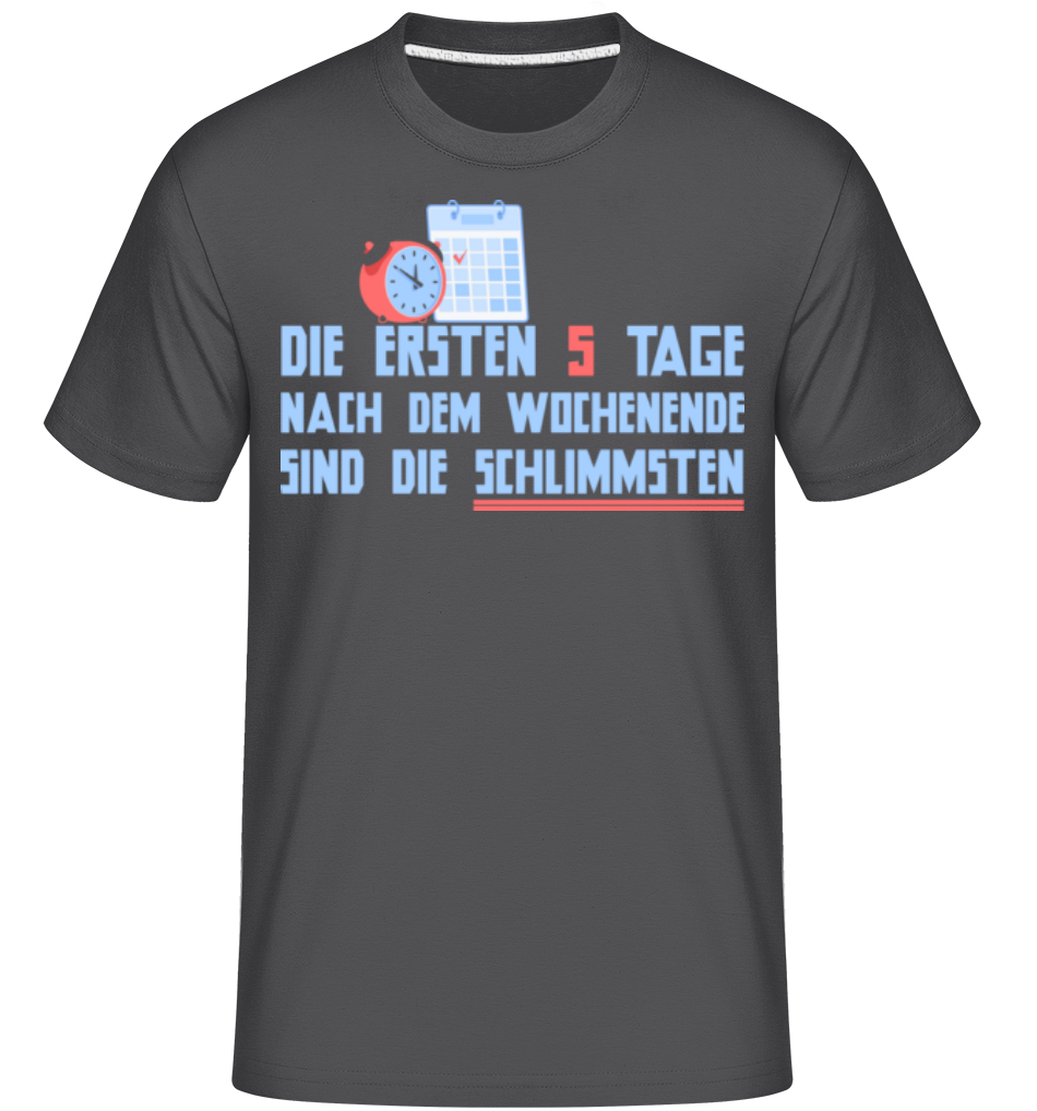 Die Ersten 5 Tage Nach Dem Wochenende · Shirtinator Männer T-Shirt