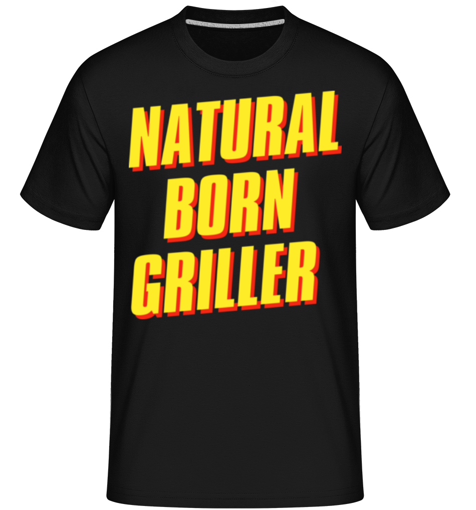 Natural Born Griller · Shirtinator Männer T-Shirt