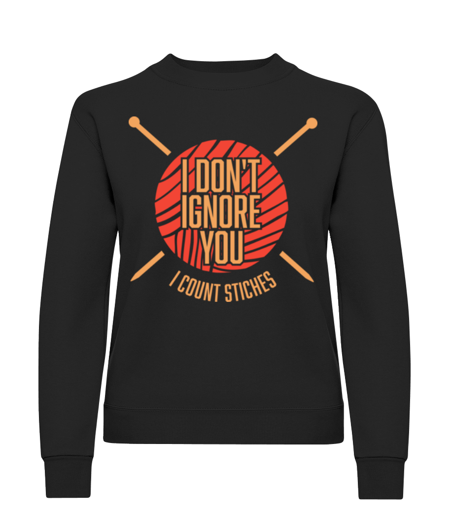 I Don't Ignore You I Count Stitches · Sweatshirt Femme