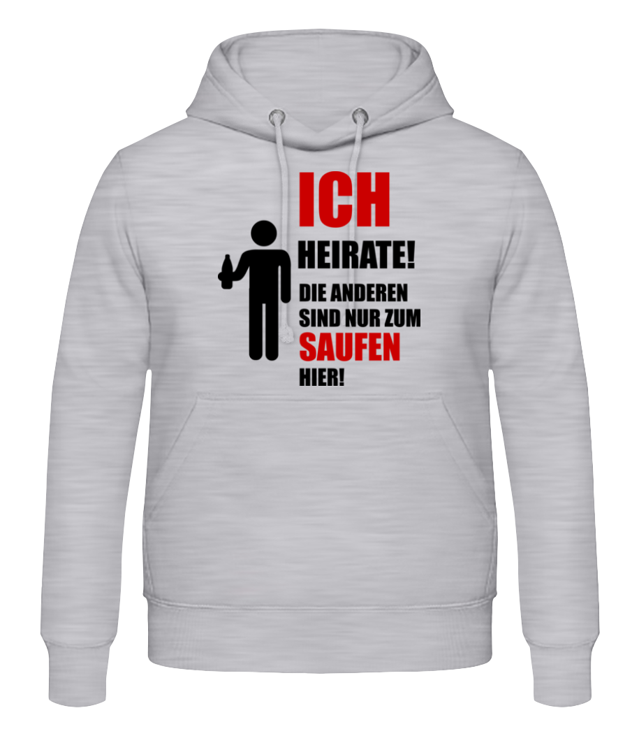Ich Heirate! Die Anderen Sind Nur Zum Saufen Hier! · Männer Hoodie