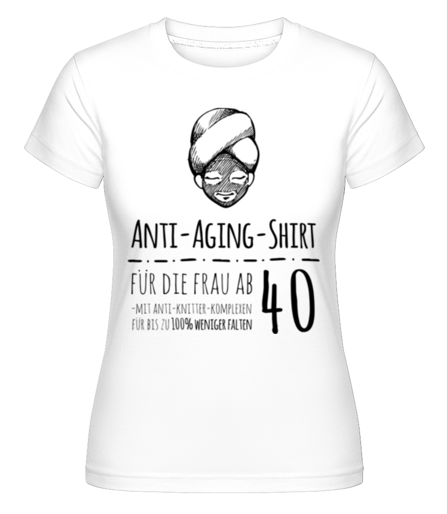 Anti Aging Shirt · Shirtinator Frauen T-Shirt